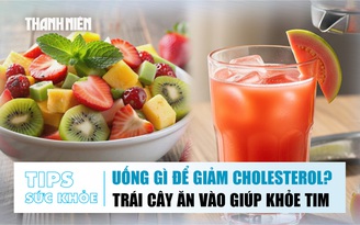 Bản tin sức khỏe ngày 8.10: Uống gì để giảm cholesterol? | Loại trái cây ăn vào giúp khỏe tim