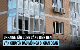Ukraine tấn công cảng biển Đen, gây tê liệt cảng dầu mỏ Nga
