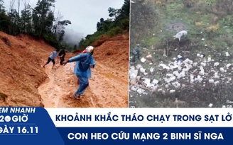 Xem nhanh 20h ngày 16.11: Khoảnh khắc tháo chạy trong sạt lở kinh hoàng ở Đà Nẵng | Con heo cứu mạng 2 binh sĩ Nga