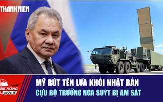 Tiêu điểm quốc tế ngày 19.11: Mỹ rút tên lửa khỏi Nhật Bản | Cựu bộ trưởng Nga suýt bị ám sát