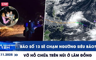 Xem nhanh 12h ngày 2.11: Bão số 13 có thể chạm ngưỡng siêu bão | Kinh hoàng vỡ hồ chứa ở Lâm Đồng