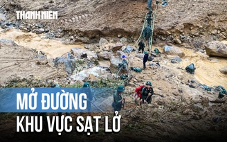 Sạt lở núi nghiêm trọng ở Quảng Ngãi: Bộ đội mở đường phá thế cô lập