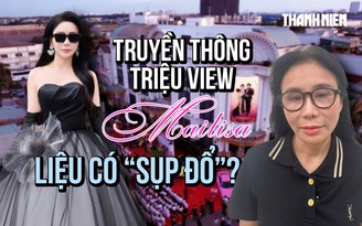 Sếp Mailisa bị bắt, chiến lược truyền thông triệu view liệu có 'sụp đổ'?