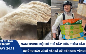 Xem nhanh 20h ngày 24.11: Nam Trung bộ có thể sắp đón thêm bão | Cụ ông bán vé số năn nỉ gửi tiền cho vùng lũ