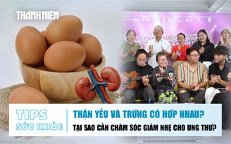 Bản tin sức khỏe 28.11: Thận yếu và trứng có hợp nhau? | Tại sao cần chăm sóc giảm nhẹ cho ung thư?
