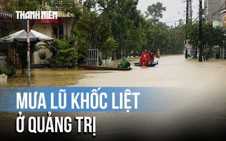 Mưa lũ khốc liệt ở Quảng Trị: 7 người chết, 2 người mất tích