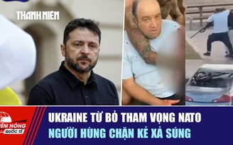 Tiêu điểm quốc tế ngày 16.12: Ukraine từ bỏ tham vọng NATO | Người hùng chặn kẻ xả súng