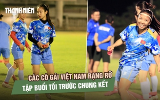 Các cô gái Việt Nam rạng rỡ tập buổi tối trước chung kết bóng đá SEA Games 33 
