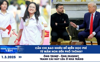 Xem nhanh 12h: Miễn học phí 1 năm tốn bao nhiêu? | Ông Trump - Zelensky tranh cãi nảy lửa