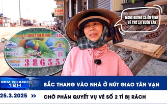 Xem nhanh 12h: Bắc thang vào nhà ở nút giao Tân Vạn | Chờ phán quyết vụ tờ vé số 2 tỉ bị rách
