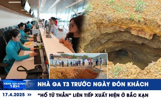 Xem nhanh 12h: Nhà ga T3 trước ngày đón khách | 'Hố tử thần' liên tiếp xuất hiện ở Bắc Kạn