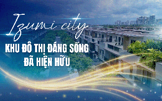 Đô thị tích hợp Izumi City: Biểu tượng an cư nối đời - sinh lời bền vững