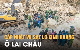 Cập nhật vụ sạt lở 5 người chết ở Lai Châu: Đã tìm được 3 thi thể nạn nhân