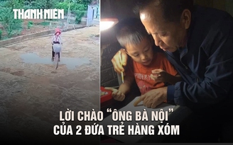 2 đứa bé hàng xóm và lời chào ‘ông bà nội’: Tình yêu giữa 2 thế hệ không ruột thịt