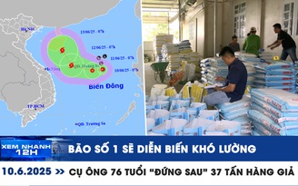 Xem nhanh 12h: Bão số 1 sẽ diễn biến khó lường | Cụ ông 76 tuổi 'đứng sau' 37 tấn hàng giả