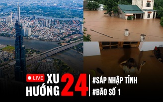 Xu Hướng 24: Quốc hội 'chốt' sáp nhập tỉnh, thành | Bão số 1 gây ngập lụt kinh hoàng