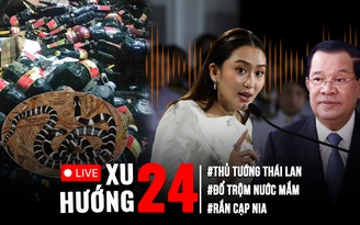 Xu Hướng 24: Đằng sau cả ngàn chai nước mắm bị đổ | Thủ tướng Thái Lan 'chao đảo' vì cuộc điện đàm?
