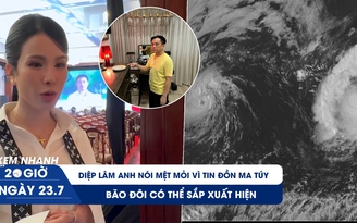 Xem nhanh 20h ngày 23.7:  Diệp Lâm Anh nói mệt mỏi vì tin đồn ma túy với NTK Công Trí | Bão đôi có thể sắp xuất hiện