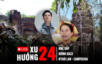 Xu Hướng 24: Kết quả đơn tố giác mẹ Bắp | Thái Lan - Campuchia triển khai vũ khí hạng nặng