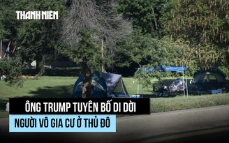 Tổng thống Trump quyết dẹp người vô gia cư ở thủ đô Washington