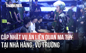 Khởi tố 12 vụ án, 39 người liên quan đến ma túy tại nhà hàng, vũ trường