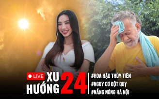 Xu Hướng 24: Kiểm chứng tin ‘tăng 1°C, tăng 10% nguy cơ đột quỵ’ | Thùy Tiên có được kiện NSX phim?