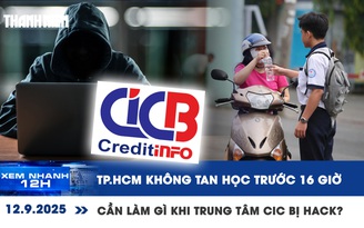 Xem nhanh 12h: TP.HCM không tan học trước 16 giờ | Cần làm gì khi Trung tâm CIC bị hack?