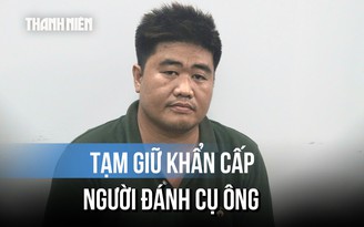 Diễn biến mới vụ cụ ông 72 tuổi bị đánh liên tiếp vào đầu