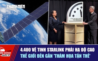 Tiêu điểm quốc tế ngày 29.1: 4.400 vệ tinh Starlink phải hạ độ cao | Thế giới đến gần 'thảm họa tận thế'