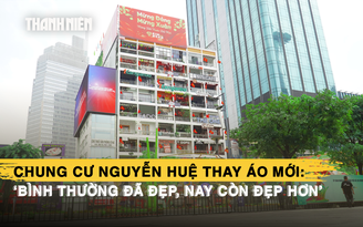 Chung cư Nguyễn Huệ thay áo mới: ‘Bình thường đã đẹp, nay còn đẹp hơn’