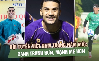 Đội tuyển Việt Nam trong năm mới: Cạnh tranh hơn, mạnh mẽ hơn