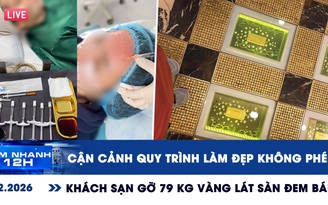 Xem nhanh 12h: Cận cảnh quy trình làm đẹp không phép | Khách sạn gỡ 79 kg vàng lát sàn đem bán