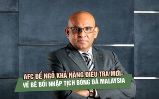 Bê bối nhập tịch bóng đá Malaysia chưa khép lại, AFC để ngỏ khả năng điều tra mới