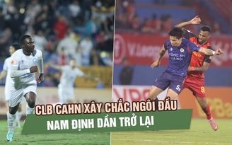 Sau vòng 16 V-League: CLB CAHN xây chắc ngôi đầu, Nam Định dần trở lại