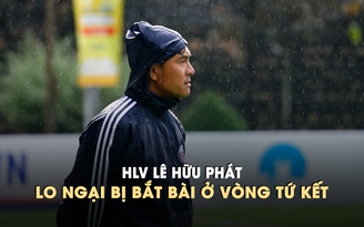 Vượt ải 'thủy chiến' tiến vào tứ kết, HLV Lê Hữu Phát đau đầu tìm phương án