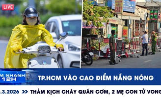 Xem nhanh 12h: TP.HCM vào cao điểm nắng nóng | Thảm kịch cháy quán cơm, 2 mẹ con tử vong