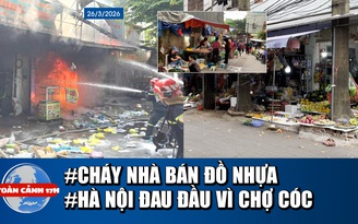 Toàn cảnh 17h: Cháy nhà ở TP.HCM, người dân hoảng loạn | Hà Nội 'đau đầu' vì chợ cóc