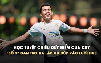 'Ronaldo Campuchia' lập cú đúp xé lưới Trường ĐH quốc gia Singapore