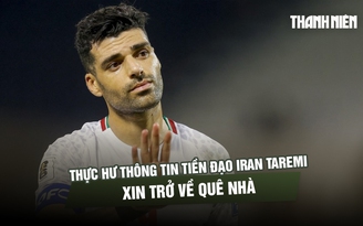 Thực hư thông tin tiền đạo Iran Taremi xin trở về quê nhà
