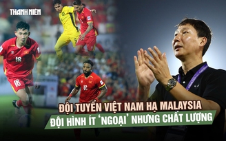 Đội tuyển Việt Nam hạ Malaysia 3-1: Đội hình ít ‘ngoại’ nhưng chất lượng