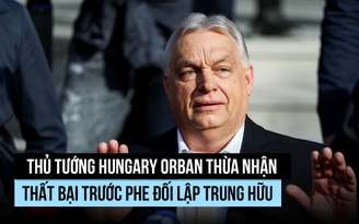Thủ tướng Orban nhận thất bại trong bầu cử Hungary