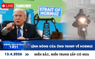 Xem nhanh 12h: Lệnh nóng của ông Trump về eo biển Hormuz | Miền Bắc, miền Trung sắp có mưa