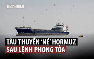 Eo biển Hormuz 'vắng vẻ' sau khi ông Trump tuyên bố phong tỏa