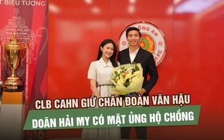 CLB CAHN giữ chân Đoàn Văn Hậu, Doãn Hải My có mặt ủng hộ chồng
