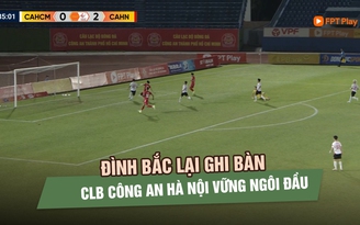 Đình Bắc lại ‘nổ súng’, CLB Công an Hà Nội thắng đậm CLB Công an TP.HCM