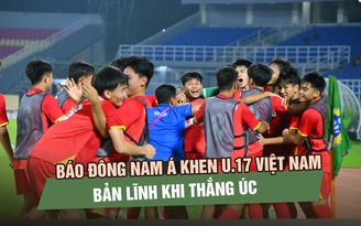 Báo Đông Nam Á khen U.17 Việt Nam bản lĩnh khi thắng Úc, chờ chung kết kịch tính với Malaysia