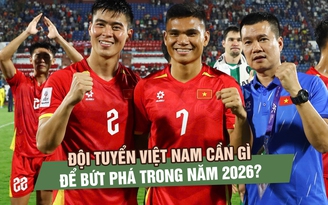 Đội tuyển Việt Nam cần gì để bứt phá trong năm 2026?