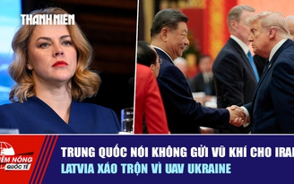 Tiêu điểm quốc tế ngày 16.5: Trung Quốc nói không gửi vũ khí cho Iran | Latvia xáo trộn vì UAV Ukraine