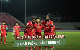 ‘Mưa siêu phẩm’ tại Lạch Tray, CLB Hải Phòng thắng bùng nổ Becamex TP.HCM