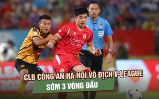 Chính thức: CLB Công an Hà Nội ‘quật ngã’ Thanh Hóa, vô địch V-League sớm 3 vòng